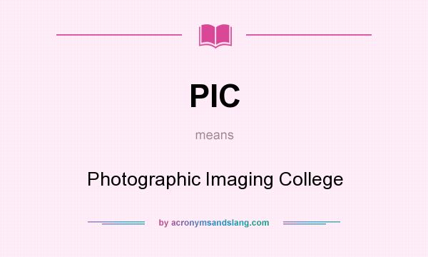 What does PIC mean? It stands for Photographic Imaging College