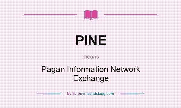 What does PINE mean? It stands for Pagan Information Network Exchange