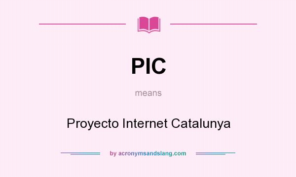 What does PIC mean? It stands for Proyecto Internet Catalunya