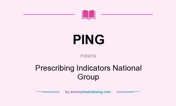 What does PING mean? It stands for Prescribing Indicators National Group