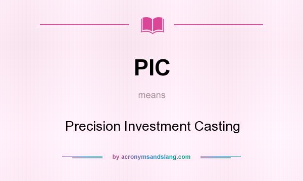 What does PIC mean? It stands for Precision Investment Casting