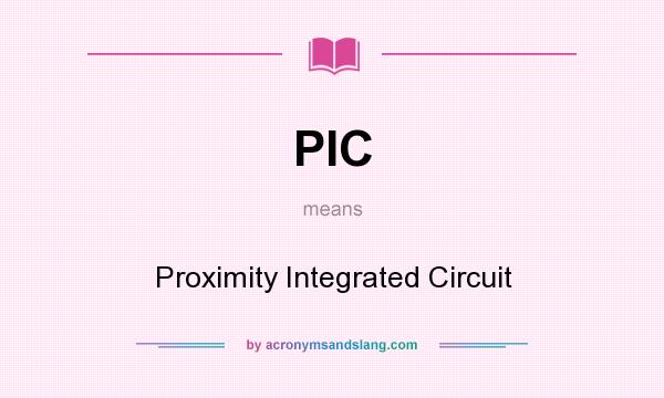 What does PIC mean? It stands for Proximity Integrated Circuit