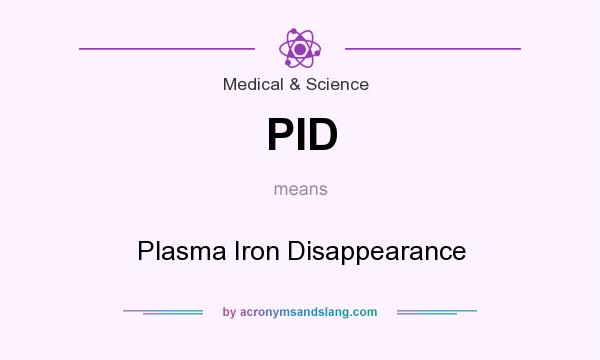What does PID mean? It stands for Plasma Iron Disappearance