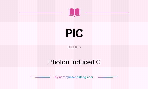 What does PIC mean? It stands for Photon Induced C