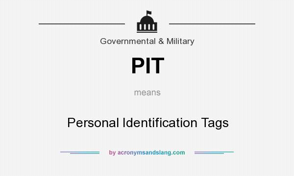 What does PIT mean? It stands for Personal Identification Tags