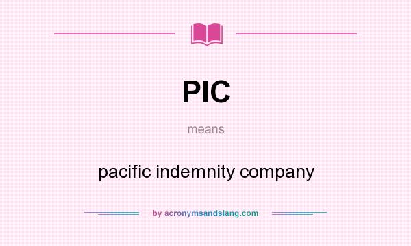 What does PIC mean? It stands for pacific indemnity company