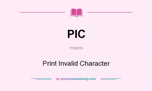What does PIC mean? It stands for Print Invalid Character