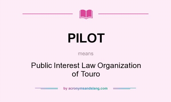 What does PILOT mean? It stands for Public Interest Law Organization of Touro