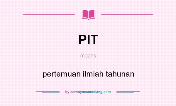 What does PIT mean? It stands for pertemuan ilmiah tahunan