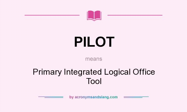 What does PILOT mean? It stands for Primary Integrated Logical Office Tool