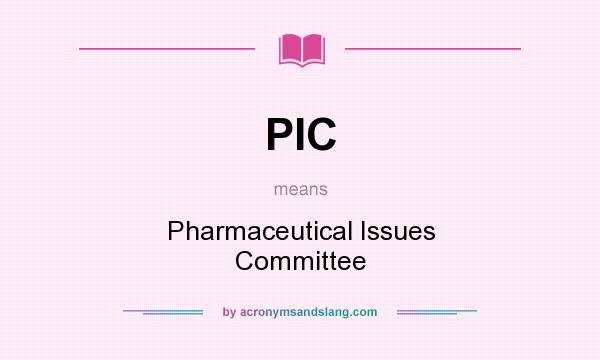 What does PIC mean? It stands for Pharmaceutical Issues Committee