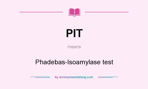 What does PIT mean? It stands for Phadebas-Isoamylase test