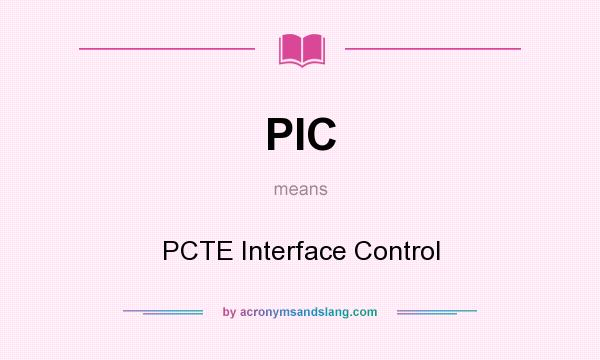 What does PIC mean? It stands for PCTE Interface Control