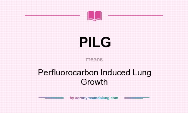 What does PILG mean? It stands for Perfluorocarbon Induced Lung Growth