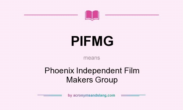What does PIFMG mean? It stands for Phoenix Independent Film Makers Group