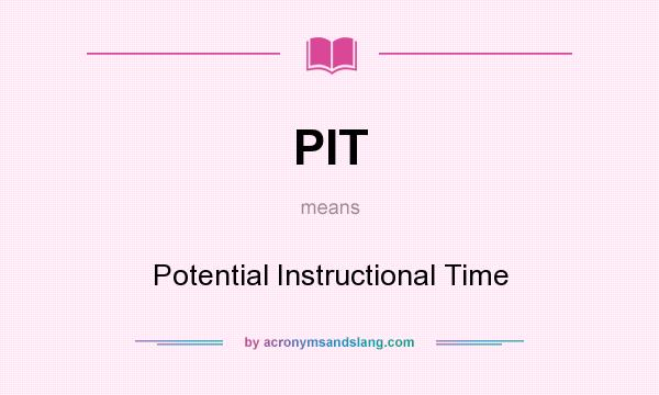What does PIT mean? It stands for Potential Instructional Time