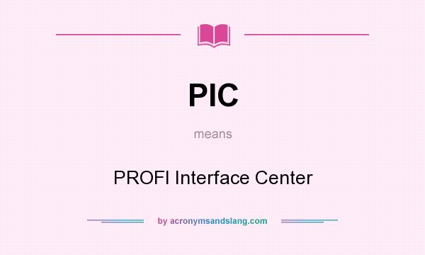 What does PIC mean? It stands for PROFI Interface Center