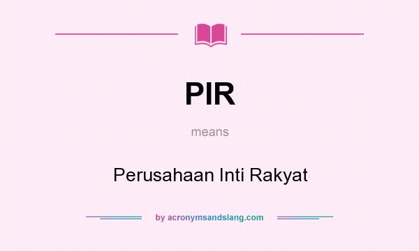 What does PIR mean? It stands for Perusahaan Inti Rakyat