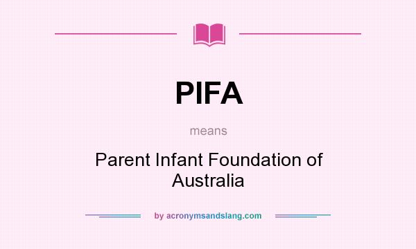 What does PIFA mean? It stands for Parent Infant Foundation of Australia
