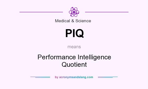 What does PIQ mean? It stands for Performance Intelligence Quotient