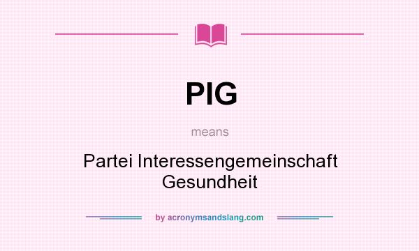 What does PIG mean? It stands for Partei Interessengemeinschaft Gesundheit