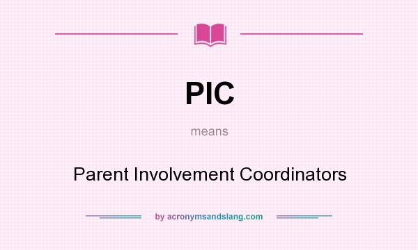 What does PIC mean? It stands for Parent Involvement Coordinators