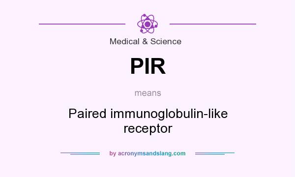 What does PIR mean? It stands for Paired immunoglobulin-like receptor