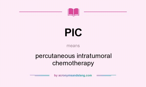 What does PIC mean? It stands for percutaneous intratumoral chemotherapy