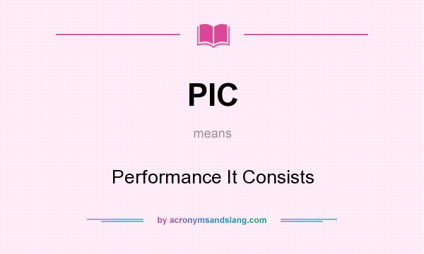 What does PIC mean? It stands for Performance It Consists