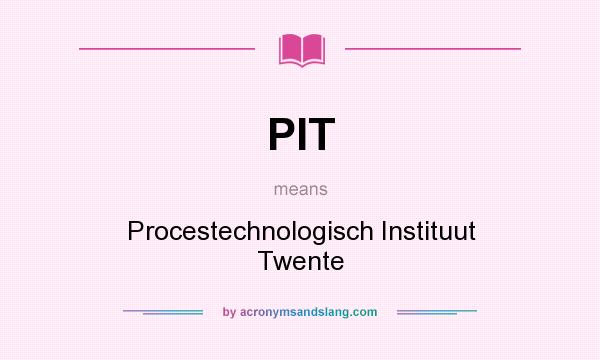 What does PIT mean? It stands for Procestechnologisch Instituut Twente