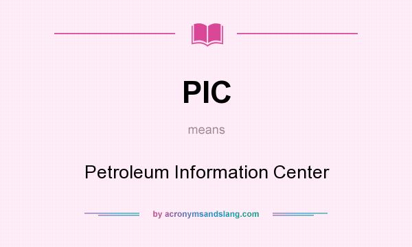 What does PIC mean? It stands for Petroleum Information Center