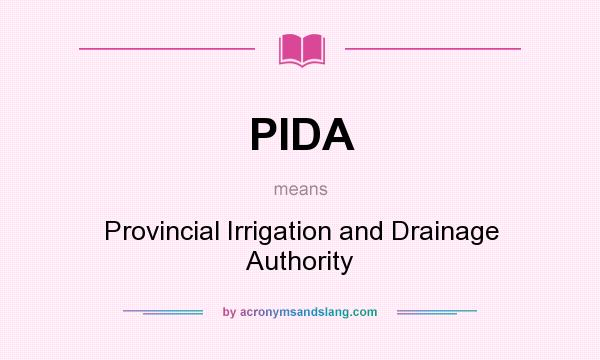 What does PIDA mean? It stands for Provincial Irrigation and Drainage Authority