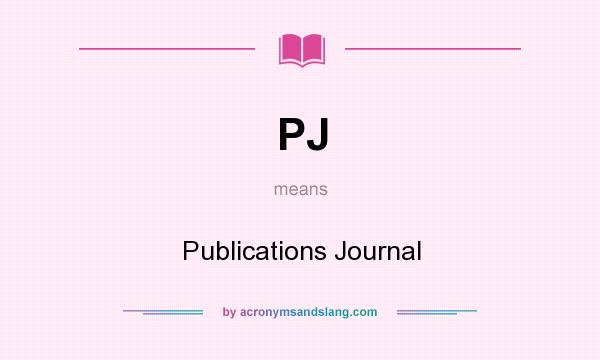 What does PJ mean? It stands for Publications Journal