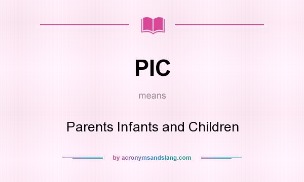What does PIC mean? It stands for Parents Infants and Children