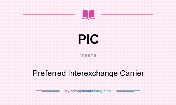 What does PIC mean? It stands for Preferred Interexchange Carrier