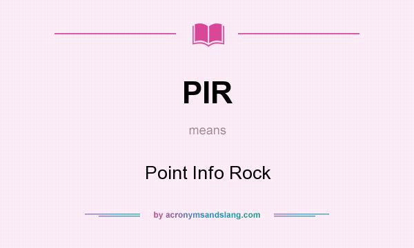 What does PIR mean? It stands for Point Info Rock