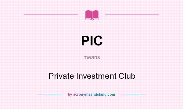 What does PIC mean? It stands for Private Investment Club