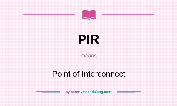 What does PIR mean? It stands for Point of Interconnect