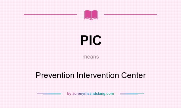 What does PIC mean? It stands for Prevention Intervention Center