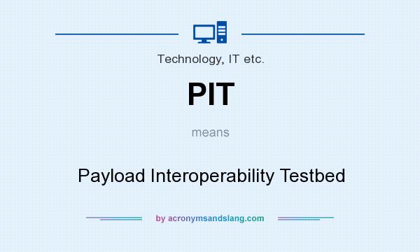 What does PIT mean? It stands for Payload Interoperability Testbed