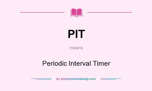 What does PIT mean? It stands for Periodic Interval Timer