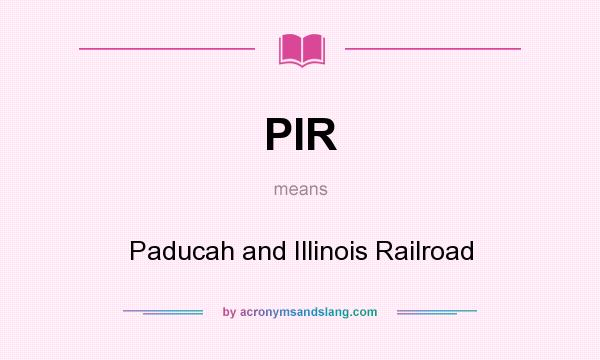 What does PIR mean? It stands for Paducah and Illinois Railroad