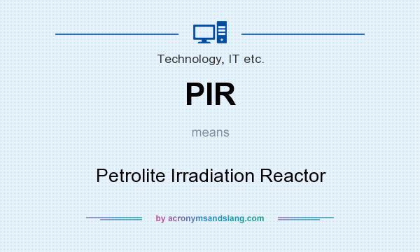 What does PIR mean? It stands for Petrolite Irradiation Reactor