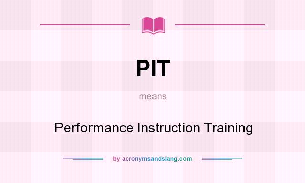 What does PIT mean? It stands for Performance Instruction Training