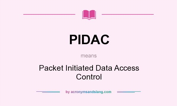 What does PIDAC mean? It stands for Packet Initiated Data Access Control
