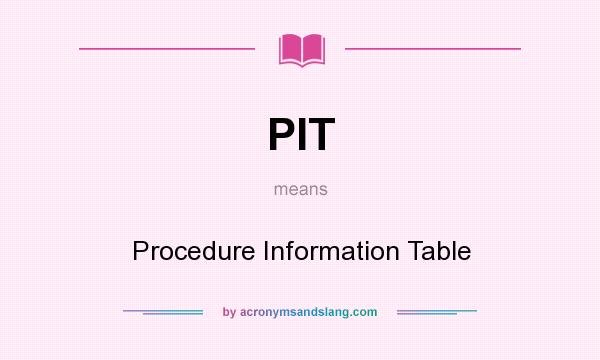 What does PIT mean? It stands for Procedure Information Table