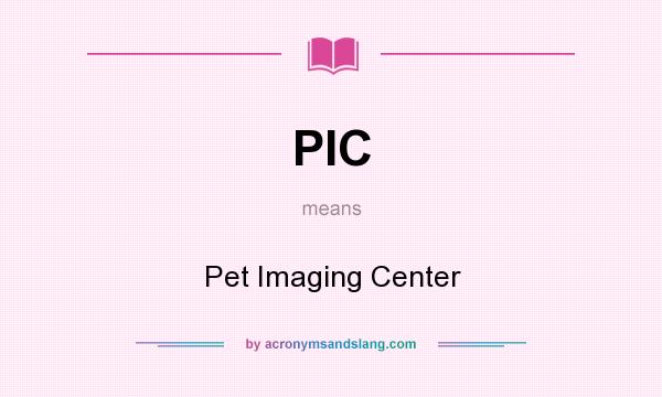 What does PIC mean? It stands for Pet Imaging Center