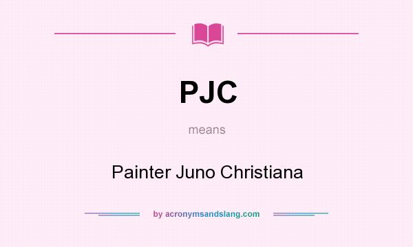 What does PJC mean? It stands for Painter Juno Christiana