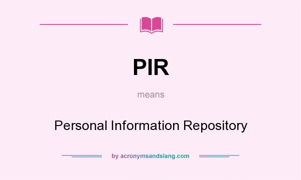 What does PIR mean? It stands for Personal Information Repository