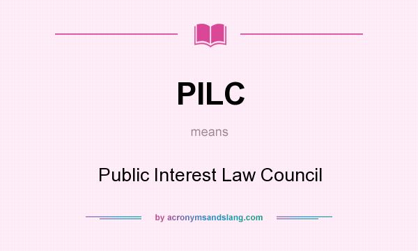 What does PILC mean? It stands for Public Interest Law Council